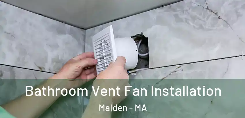  Bathroom Vent Fan Installation Malden - MA