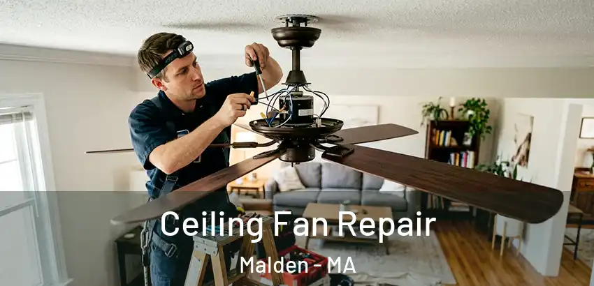  Ceiling Fan Repair Malden - MA