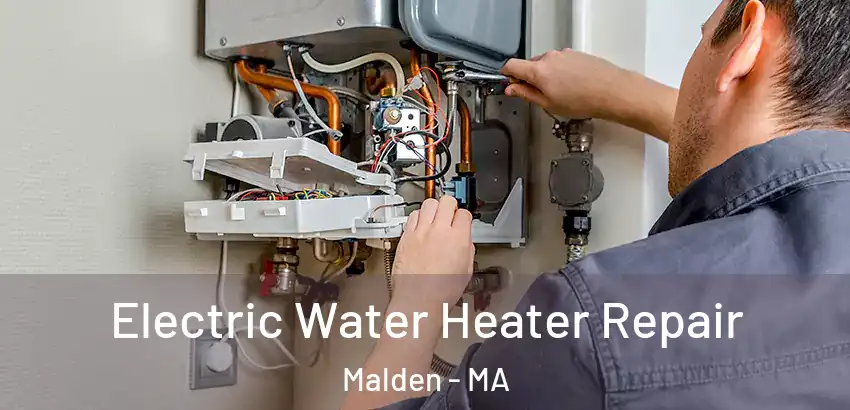  Electric Water Heater Repair Malden - MA