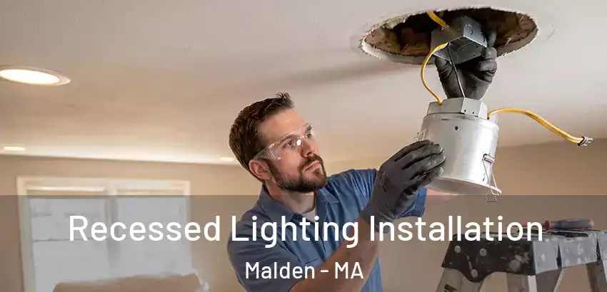  Recessed Lighting Installation Malden - MA